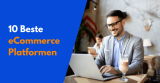 10 beste ecommerce platformen in 2024 (beoordeeld en vergeleken)