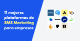 11 mejores plataformas de SMS marketing para empresas en 2024