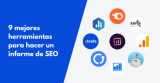 9 mejores herramientas para hacer un informe de SEO en 2024