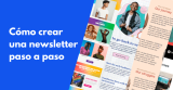 Cómo crear una newsletter paso a paso [Guía 2024]