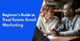 Beginner’s Guide to Real Estate Email Marketing in 2024