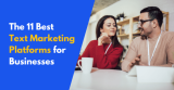 11 Best Text Marketing Platforms for Businesses in 2024
