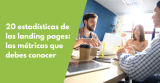 20 estadísticas de las landing pages: las métricas que debes conocer en 2024