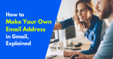 How to Make Your Own Email Address in Gmail, Explained 2024