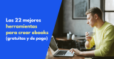 Las 22 mejores herramientas para crear ebooks en 2024 (gratuitas y de pago)