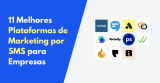 11 Melhores Plataformas de Marketing por SMS para Empresas em 2024