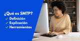 ¿Qué es SMTP? ¿Cómo funciona y para qué sirve? (+ herramientas)