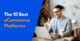 10 Best Ecommerce Platforms in 2024 (Reviewed, Compared, and Rated)