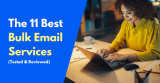 11 Best Bulk Email Services in 2024 (Tested & Reviewed)